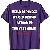Hello Darkness My Old Friend I Stood Up Too Fast Again T-Shirt