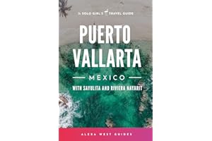 Puerto Vallarta, Mexico with Sayulita and Riviera Nayarit: The Solo Girl's Travel Guide