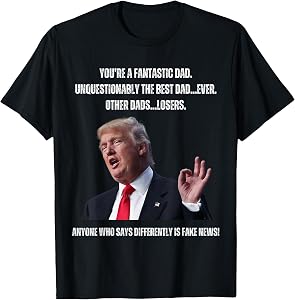 Father's Day - Trump Funny Fantastic dad T-Shirt