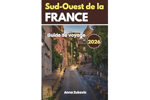 Guide de voyage du Sud-Ouest de la France: Le Sud-Ouest de la France en un coup d'œil, un outil complet pour une aventure épa
