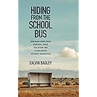 Hiding from the School Bus: Breaking Free from Control, Fear, Isolation and a Childhood without Education