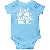 AW Fashions I Only Cry When Ugly People Hold Me Baby Bodysuit Funny Cute Baby Girl or Boy Outfit Romper