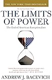 The Limits of Power: The End of American Exceptionalism (American Empire Project)