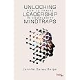 Unlocking Leadership Mindtraps: How to Thrive in Complexity