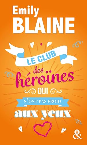Download Le club des héroïnes qui n'ont pas froid aux yeux: Découvrez aussi le nouveau roman d'Emily Blaine, Si tu me le demandais PDF