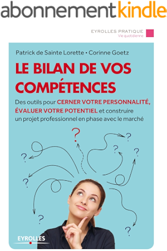 Download Le bilan de vos compétences: Des outils pour cerner votre personnalité, évaluer votre potentiel et construire un projet professionnel en phase avec le marché (Eyrolles Pratique) PDF