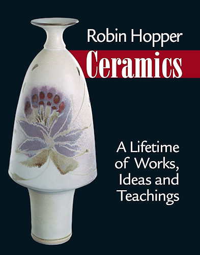Download Robin Hopper Ceramics: A Lifetime of Works, Ideas and Teachings (English Edition) PDF