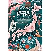 Japanese Myths: An Easy-Going Culture Journey into Japanese Mythology and Folklore — From Yokai and Kitsune to Anime and Pop Culture