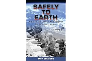 Safely to Earth: The Men and Women Who Brought the Astronauts Home