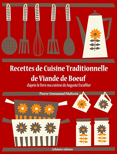 Download Recettes de Cuisine Traditionnelle de Viande de Boeuf (La cuisine d'Auguste Escoffier t. 11) PDF