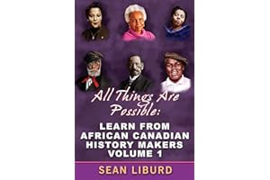 All Things Are Possible: Learn from African Canadian History Makers Volume 1