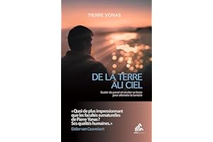 De la Terre au Ciel: Guérir du passé et révéler sa force pour atteindre la lumière (French Edition)