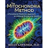 THE MITOCHONDRIA METHOD: A Functional Medicine Approach to Lifelong Energy and Health