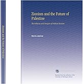 Zionism and the Future of Palestine: The Fallacies and Dangers of Political Zionism,