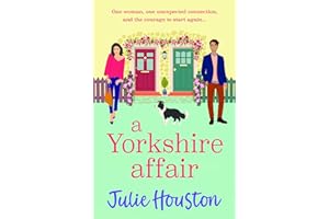 A Yorkshire Affair: The BRAND NEW feel-good Yorkshire romance about taking chances and following your heart from Julie Housto
