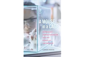 A Mouse in a Cage: Rethinking Humanitarianism and the Rights of Lab Animals