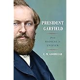President Garfield: From Radical to Unifier