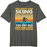 You Get Old When You Stop Skiing - Winter Sports Lover Skier T-Shirt