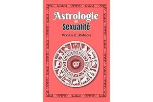 Astrologie et Sexualité : Un guide astrologique pour votre vie sentimentale et sexuelle (French Edition)