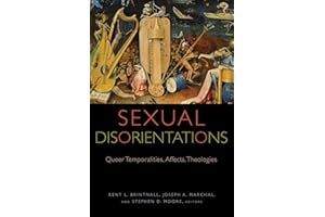 Sexual Disorientations: Queer Temporalities, Affects, Theologies