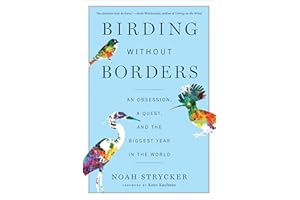 Birding Without Borders: An Obsession, a Quest, and the Biggest Year in the World