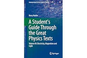 A Student's Guide Through the Great Physics Texts: Volume III: Electricity, Magnetism and Light (Undergraduate Lecture Notes 