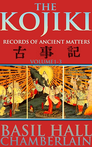 Download THE KOJIKI: RECORDS OF ANCIENT MATTERS VOL.1-3 (The oldest chronicle literary work and the fundamental scripture of Shinto) - Annotated Forty-seven Ronin ... Tale of honor and loyalty (English Edition) PDF