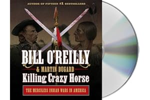 Killing Crazy Horse: The Merciless Indian Wars in America (Bill O'Reilly's Killing Series)