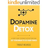Dopamine Detox : A Short Guide to Remove Distractions and Get Your Brain to Do Hard Things (Productivity Series Book 1)