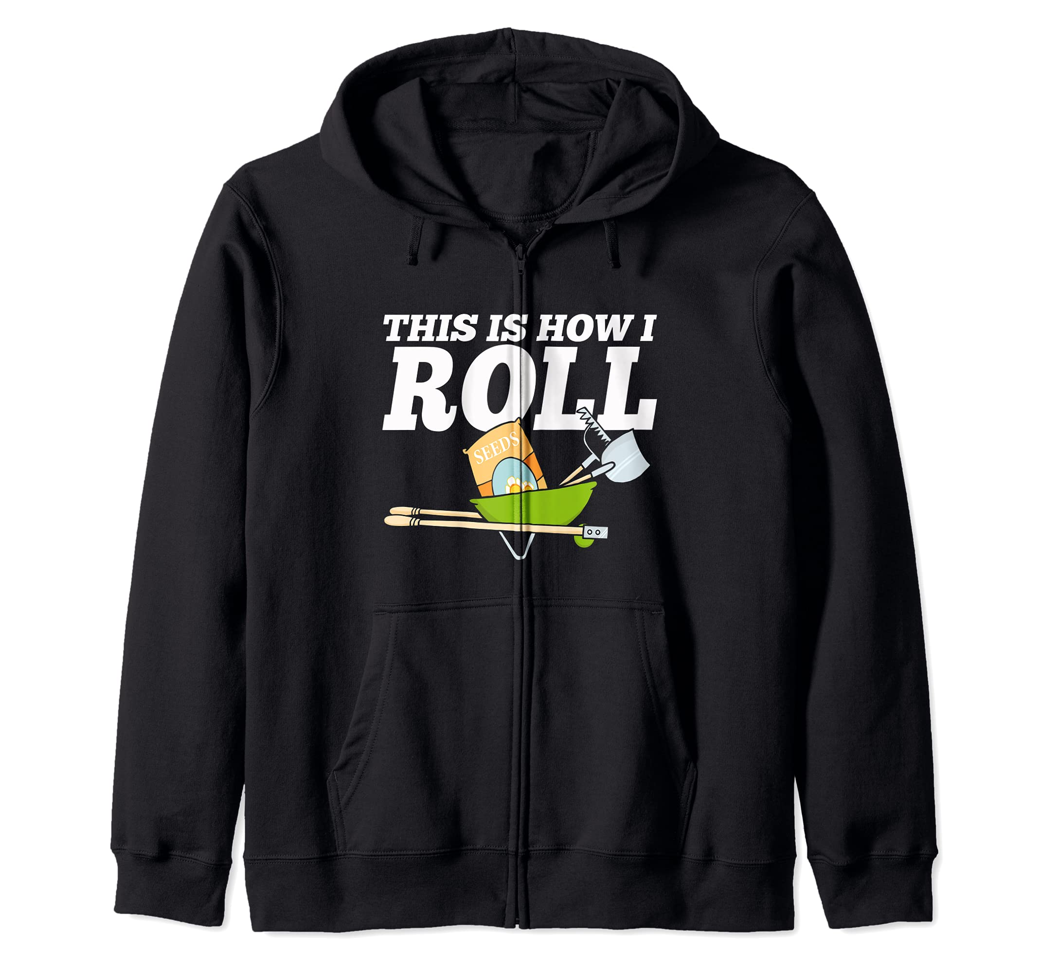 Garden Gardening Tools How I Roll Fun Flowers Plants Zip Hoodie
