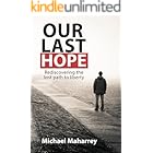 Our Last Hope: Rediscovering the lost path to liberty