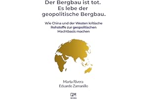 Der Bergbau ist tot. Es lebe der geopolitische Bergbau.: Wie China und der Westen kritische Rohstoffe zur geopolitischen Mach