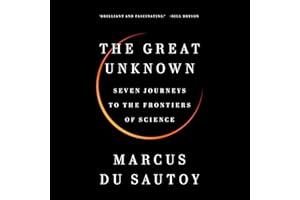 The Great Unknown: Seven Journeys to the Frontiers of Science