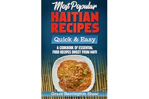 Most Popular Haitian Recipes – Quick & Easy: A Cookbook of Essential Food Recipes Direct from Haiti