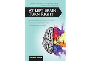 At Left Brain Turn Right: An Uncommon Path to Shutting Up Your Inner Critic, Giving Fear the Finger & Having an Amazing Life!