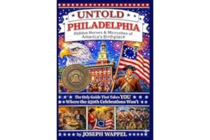 UNTOLD PHILADELPHIA: Hidden Heroes & Microsites of America's Birthplace: The Only Guide That Takes You Where the 250th Celebr