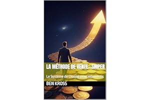 La Méthode de Vente : SNIPER: Le Système de Closing pour introvertis (French Edition)