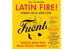 LATIN FIRE! Cumbia–Salsa–Afro-Funk: Tropical Dance Music from Discos Fuentes, Colombia 1956-83