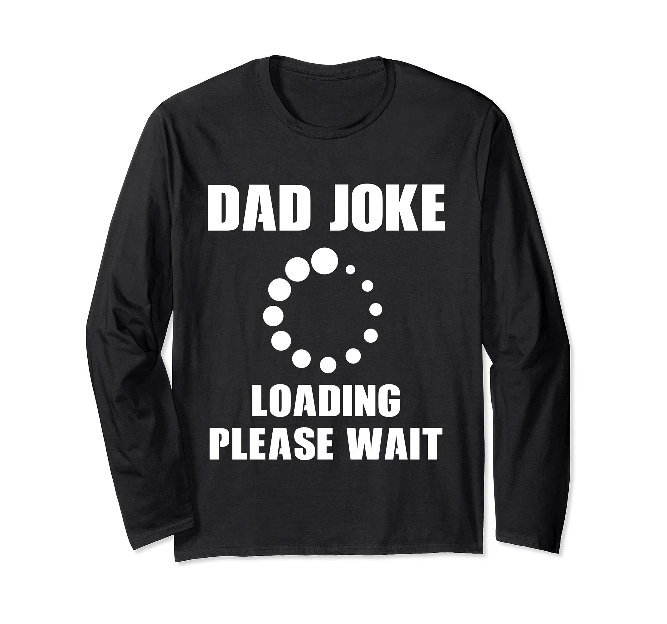 Dad Joke Loading Please Wait Bad Puns Funny Fathers Day Long Sleeve T-Shirt