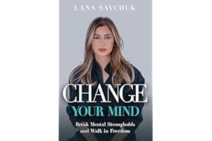 Change Your Mind: Break Mental Strongholds and Walk in Freedom