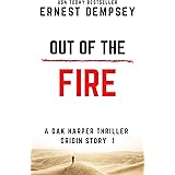 Out of the Fire: A Dak Harper Serial Thriller (The Relic Runner Origin Story Book 1)