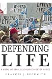 Defending Life: A Moral and Legal Case Against Abortion Choice