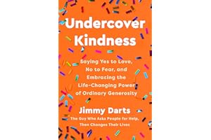 Undercover Kindness: Saying Yes to Love, No to Fear, and Embracing the Life-Changing Power of Ordinary Generosity