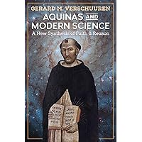 Aquinas and Modern Science: A New Synthesis of Faith and Reason
