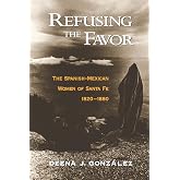 Refusing the Favor: The Spanish-Mexican Women of Santa Fe, 1820-1880