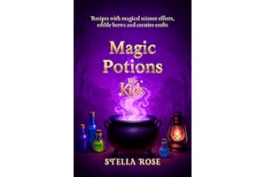 Magic Potions for Kids: Recipes with magical science effects, edible brews and creative crafts