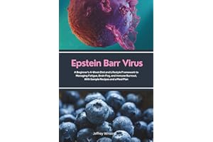 Epstein Barr Virus: A Beginner's 4-Week Diet and Lifestyle Framework to Managing Fatigue, Brain Fog, and Immune Burnout, With Sample Recipes and a Meal Plan