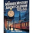 The Murder Mystery Advent Calendar - Murder on the Yuletide Express: An Interactive Christmas Escape Room Novel with 24 Daily