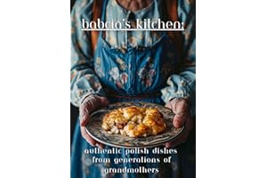 Babcia's Kitchen: Authentic Polish Dishes from Generations of Grandmothers: [101 Recipes]