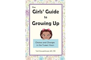 The Girls' Guide to Growing Up: Choices and Changes in the Tween Years
